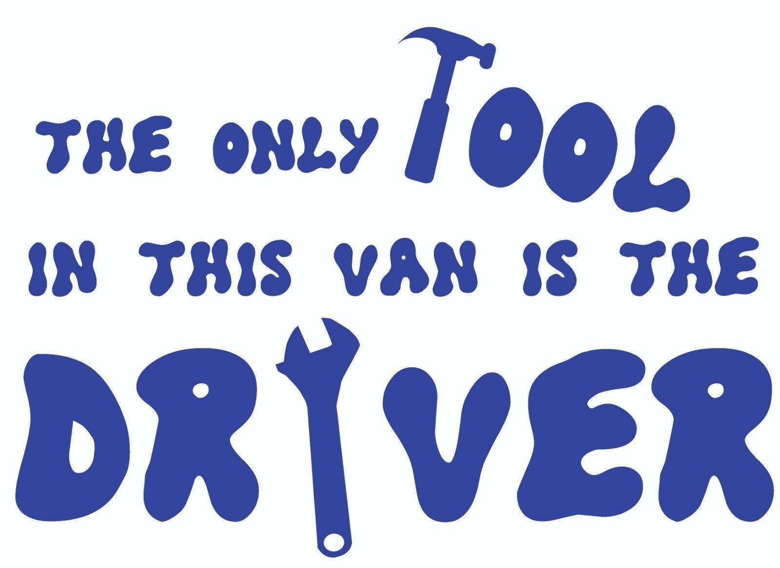 Only Tool in this Van is the Driver Rude Funny Vinyl Decal Sticker Bike Car UK
